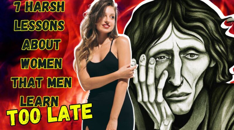 7 Harsh Lessons About Women That Men Learn Too Late